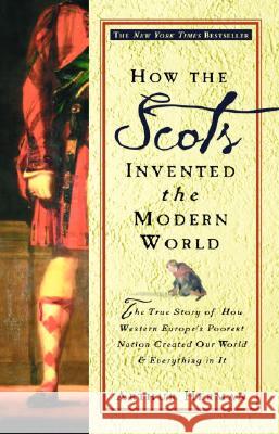 How the Scots Invented the Modern World: The True Story of How Western Europe's Poorest Nation Created Our World and Everything in It Arthur Herman 9780609809990 Three Rivers Press (CA)