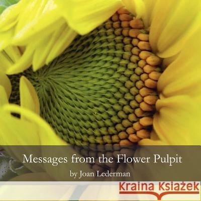 Messages from the Flower Pulpit Joan Lederman 9780615141169 The Soft Earth Press
