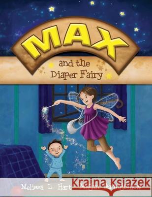 Max and the Diaper Fairy Melissa L. Hart Megan Stringfellow 9780615312699 Hartfelt Designs