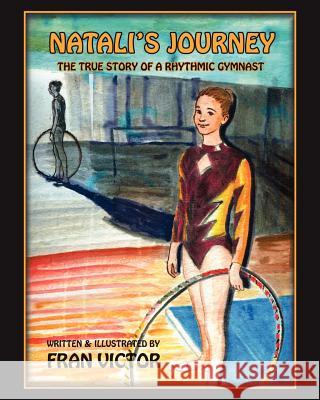 Natali's Journey, The True Story of a Rhythmic Gymnast Victor, Fran 9780615455549 Fran Victor