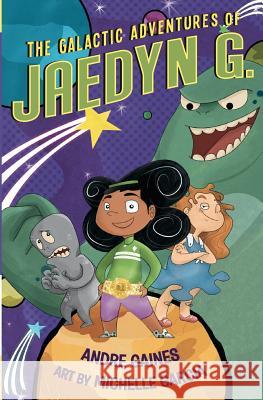 The Galactic Adventures of Jaedyn G. Andre Gaines Michelle Garcia 9780615565187 Parkside Press