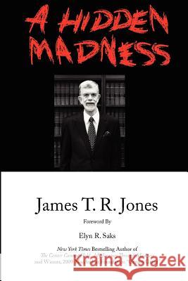 A Hidden Madness James T. R. Jones 9780615571546 James T.R. Jones