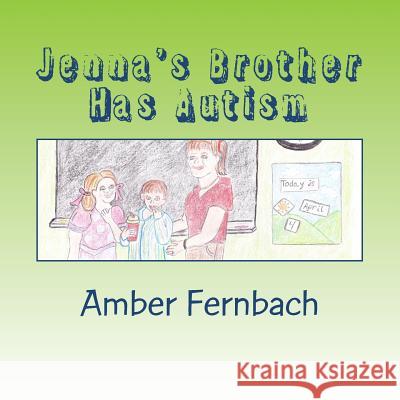 Jenna's Brother Has Autism Mrs Amber L. Fernbach 9780615623078 Fernbach, Amber