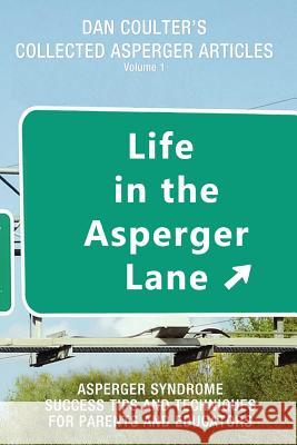 Life in the Asperger Lane: Dan Coulter's Collected Asperger Articles Dan Coulter 9780615630762 Coulter Video Publishing