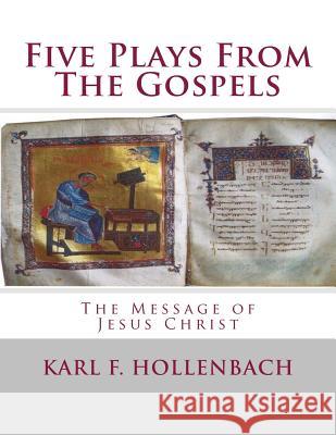 Five Plays From The Gospels Hollenbach, Karl F. 9780615733890 Internet Marketing KY, LLC