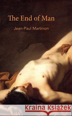 The End of Man Jean-Paul Martinon 9780615766782 Punctum Books
