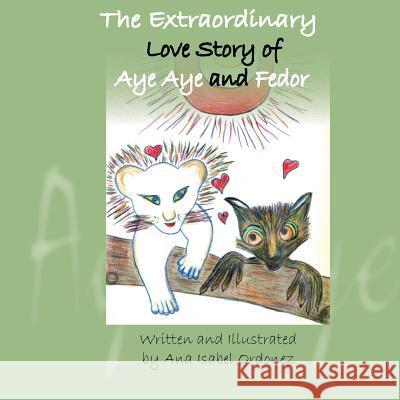 The Extraordinary Love Story of Aye Aye and Fedor Dr Ana Isabel Ordonez 9780615833347 Ruby Flower Publishing