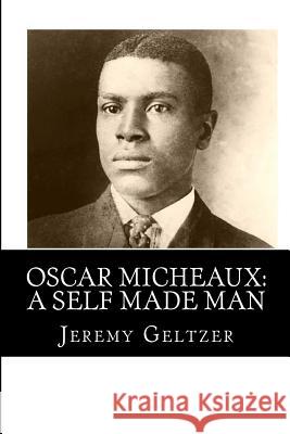 Oscar Micheaux: A Self Made Man: Part of Behind the Scenes: A Young Person's Guide to Film History Jeremy Geltzer 9780615869100 Hollywood Press, a New Media Publisher LLC