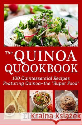 The Quinoa Quookbook: 100 Quintessential Recipes Featuring Quinoa - The 