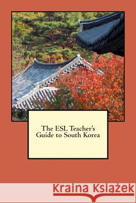 The ESL Teacher's Guide to South Korea Katrina Baumann Ian Hurlstone 9780615926858 Katrina Baumann