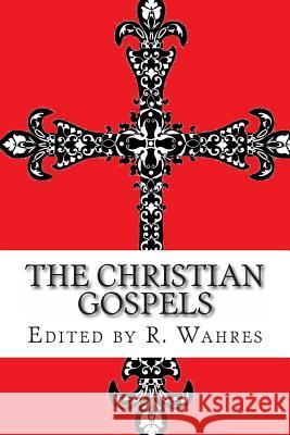 The Christian Gospels The Apostles                             Roy Wahres 9780615945934 Holy Trinity Books