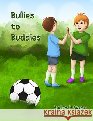 Bullies to Buddies Andres D. Maeso Andres D. Maeso Irina Flowers 9780615958736 Maeso