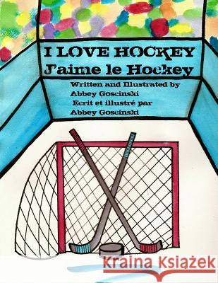 I Love Hockey J'aime le Hockey: ( French & English dual language) Neggah, Myriam 9780615982106 Dobug Books