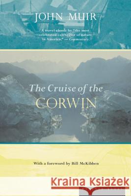 The Cruise of the Corwin: Journal of the Arctic Expedition of 1881 John Muir William Frederic Bade Bill McKibben 9780618057016 Mariner Books