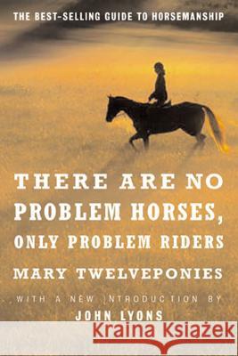 There Are No Problem Horses, Only Problem Riders Mary Twelveponies John Lyons 9780618127504 Mariner Books