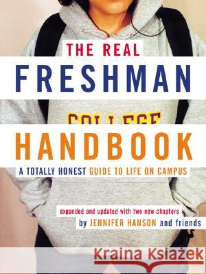 The Real Freshman Handbook: A Totally Honest Guide to Life on Campus Jennifer Hanson 9780618163427 Mariner Books