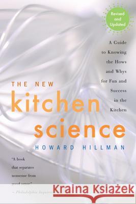 The New Kitchen Science: A Guide to Knowing the Hows and Whys for Fun and Success in the Kitchen Howard Hillman 9780618249633 Mariner Books