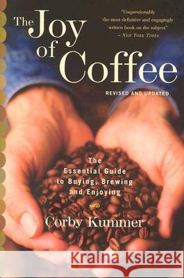 The Joy of Coffee: The Essential Guide to Buying, Brewing, and Enjoying - Revised and Updated Corby Kummer 9780618302406 Houghton Mifflin Company