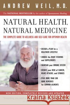 Natural Health, Natural Medicine: The Complete Guide to Wellness and Self-Care for Optimum Health Andrew Weil 9780618479030 Houghton Mifflin Company