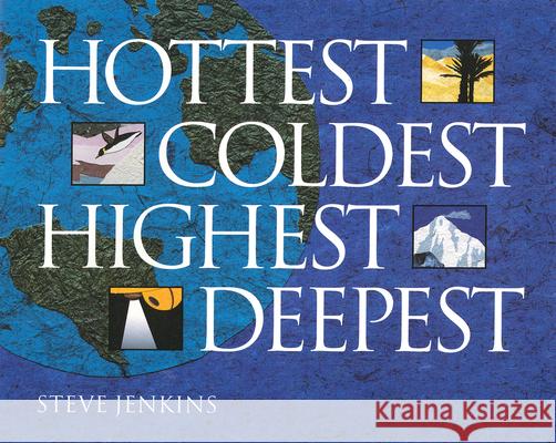 Hottest, Coldest, Highest, Deepest Steve Jenkins 9780618494880 Houghton Mifflin Company