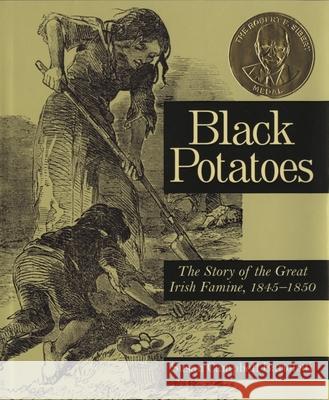 Black Potatoes: The Story of the Great Irish Famine, 1845-1850 Susan Campbell Bartoletti 9780618548835 Houghton Mifflin Company