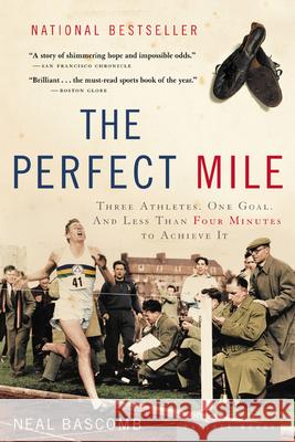 The Perfect Mile: Three Athletes, One Goal, and Less Than Four Minutes to Achieve It Neal Bascomb 9780618562091 Mariner Books