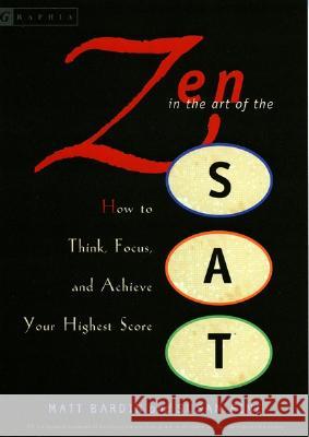 Zen in the Art of the SAT: How to Think, Focus, and Achieve Your Highest Score Matt Bardin Susan Fine 9780618574889 Graphia Books