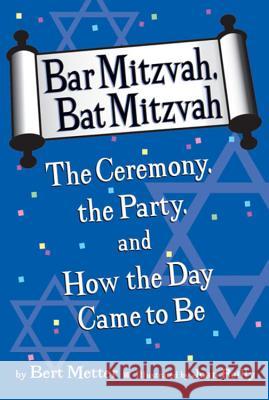 Bar Mitzvah, Bat Mitzvah: The Ceremony, the Party, and How the Day Came to Be Bertram Metter Joan Reilly 9780618767731 Clarion Books