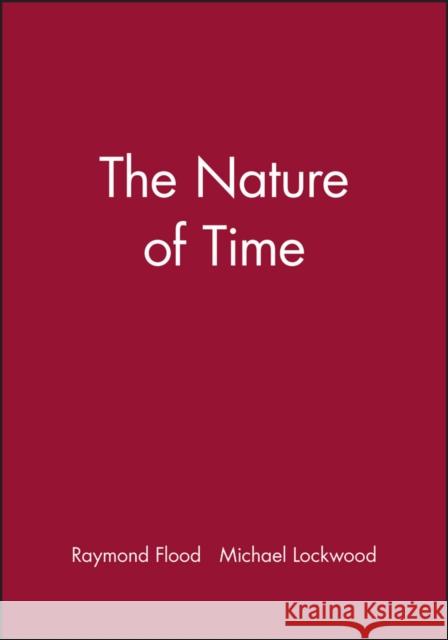 The Nature of Time Raymond Flood Michael Lockwood 9780631165781 Blackwell Publishers