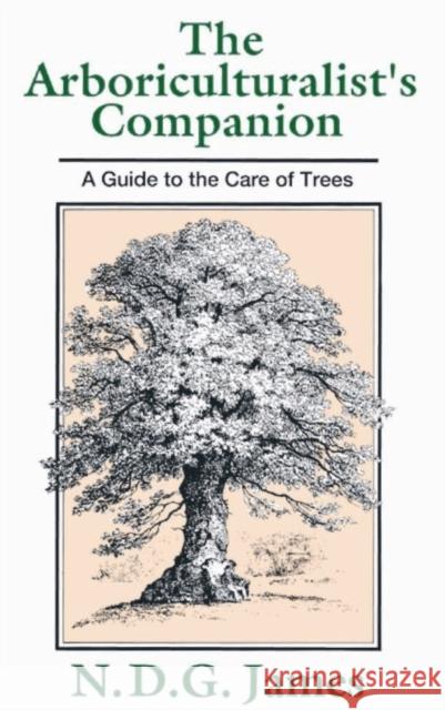The Arboriculturalist's Companion : A Guide to the Care of Trees N. D. G James 9780631167747 BLACKWELL PUBLISHERS
