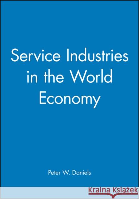 Service Industries in the World Economy P. W. Daniels 9780631181323 Blackwell Publishers
