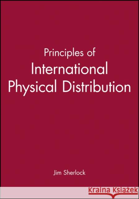 Principles of International Physical Distribution Jim Sherlock 9780631191698 Blackwell Business