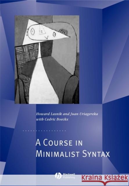 A Course in Minimalist Syntax: Foundations and Prospects Lasnik, Howard 9780631199885 Blackwell Publishers