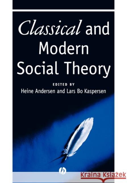Classical and Modern Social Theory Heine Andersen Lars Bo Kaspersen Margareta Bertilsson 9780631212881 Blackwell Publishers