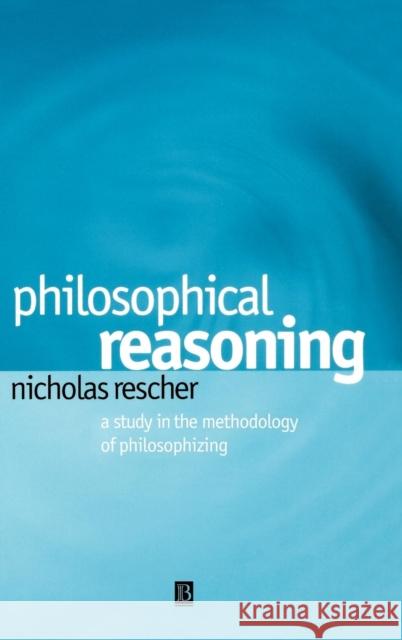 Philosophical Reasoning Rescher, Nicholas 9780631230175 Blackwell Publishers