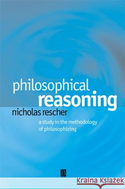 Philosophical Reasoning Rescher, Nicholas 9780631230182 Blackwell Publishers