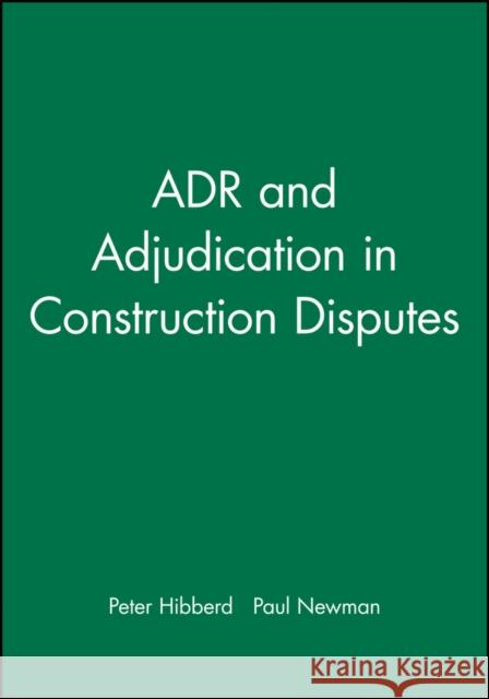 Adr and Adjudication in Construction Disputes Hibberd, Peter 9780632038176 Blackwell Science