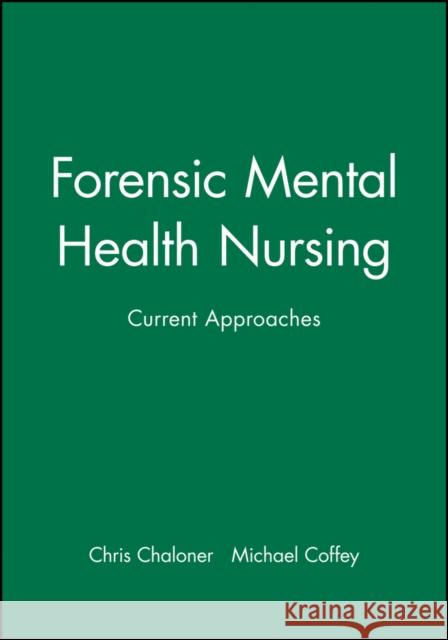 Forensic Mental Health Nursing: Current Approaches Chaloner, Chris 9780632050314 Blackwell Science