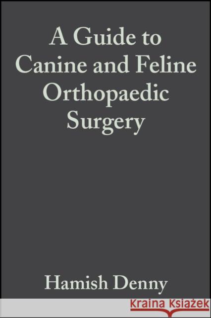 A Guide to Canine and Feline Orthopaedic Surgery H. R. Denny Stephen J. Butterworth Hamish R. Denny 9780632051038 Iowa State Press