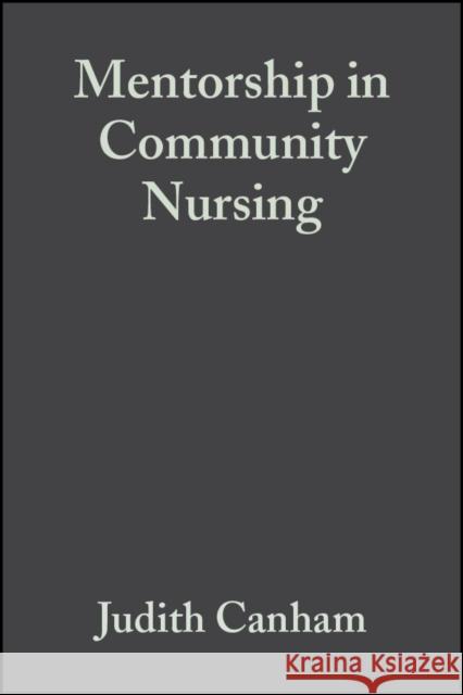 Mentorship in Community Nursing: Challenges and Opportunities Canham, Judith 9780632057078 John Wiley & Sons