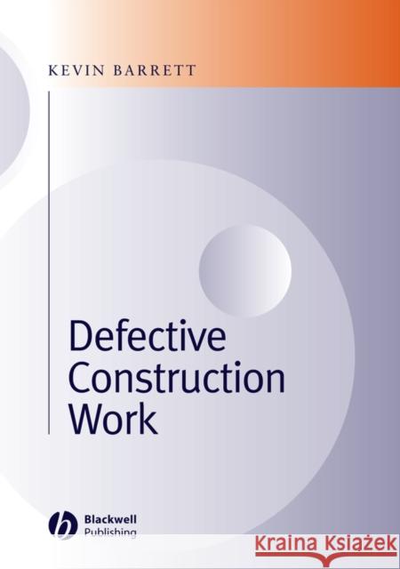 Defective Construction Work: And the Project Team Barrett, Kevin 9780632059294 Blackwell Publishers