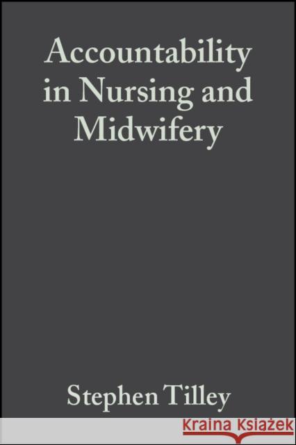 Accountability in Nursing and Midwifery Steve Tilley Roger Watson 9780632064694 Blackwell Publishers