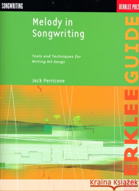 Melody in Songwriting: Tools and Techniques for Writing Hit Songs Jack Perricone 9780634006388 Hal Leonard Corporation