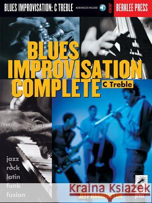 Blues Improvisation Complete: C Treble [With Play-Along CD] Jeff Harrington Jeff Harrington 9780634006470 Berklee Press Publications