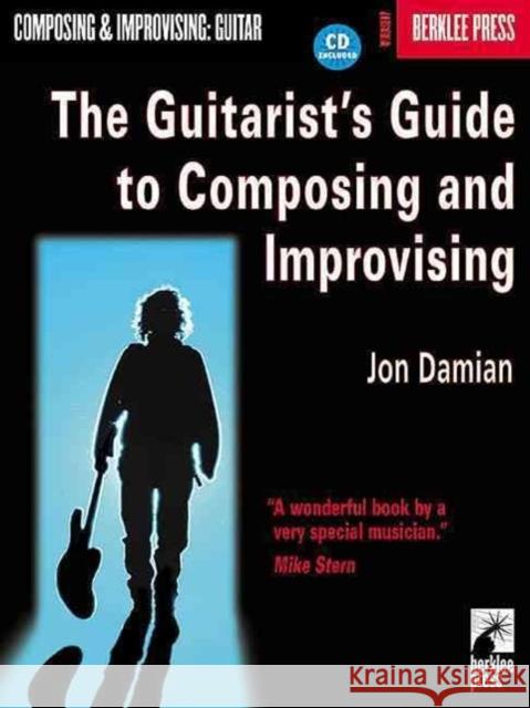 The Guitarist's Guide to Composing and Improvising Jon Damian Jonathan Feist Bill Frisell 9780634016356 Berklee Press Publications