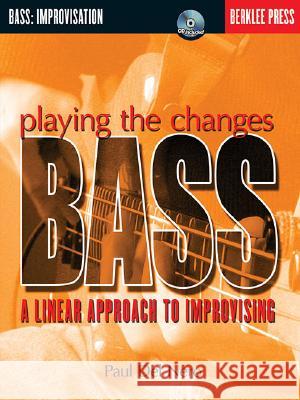 Playing the Changes: Bass: A Linear Approach to Improvising [With CD] Paul De Jonathan Feist 9780634022227 Berklee Press Publications