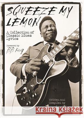 Squeeze My Lemon: A Collection of Classic Blues Lyrics Randy Poe B. B. King 9780634055461 Hal Leonard Publishing Corporation