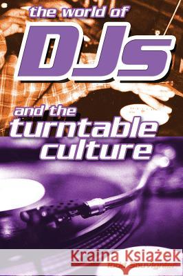 The World of Djs and the Turntable Culture Todd Souvignier 9780634058332 Hal Leonard Publishing Corporation