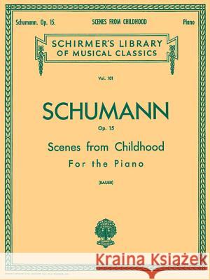 Scenes from Childhood, Op. 15 (Kinderszenen) R. (Delete) Schumann, Harold Bauer 9780634070013 Hal Leonard Corporation