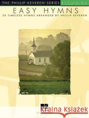 Easy Hymns: 20 Timeless Hymns Phillip Keveren 9780634073861 Hal Leonard Publishing Corporation